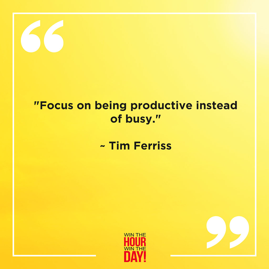 Focus on being productive instead of busy by Tim Ferriss