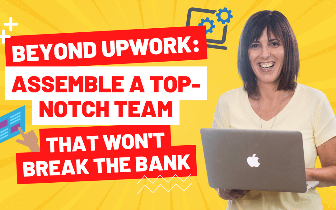 Beyond Upwork: Assemble A Top-Notch Team That Won’t Break The Bank