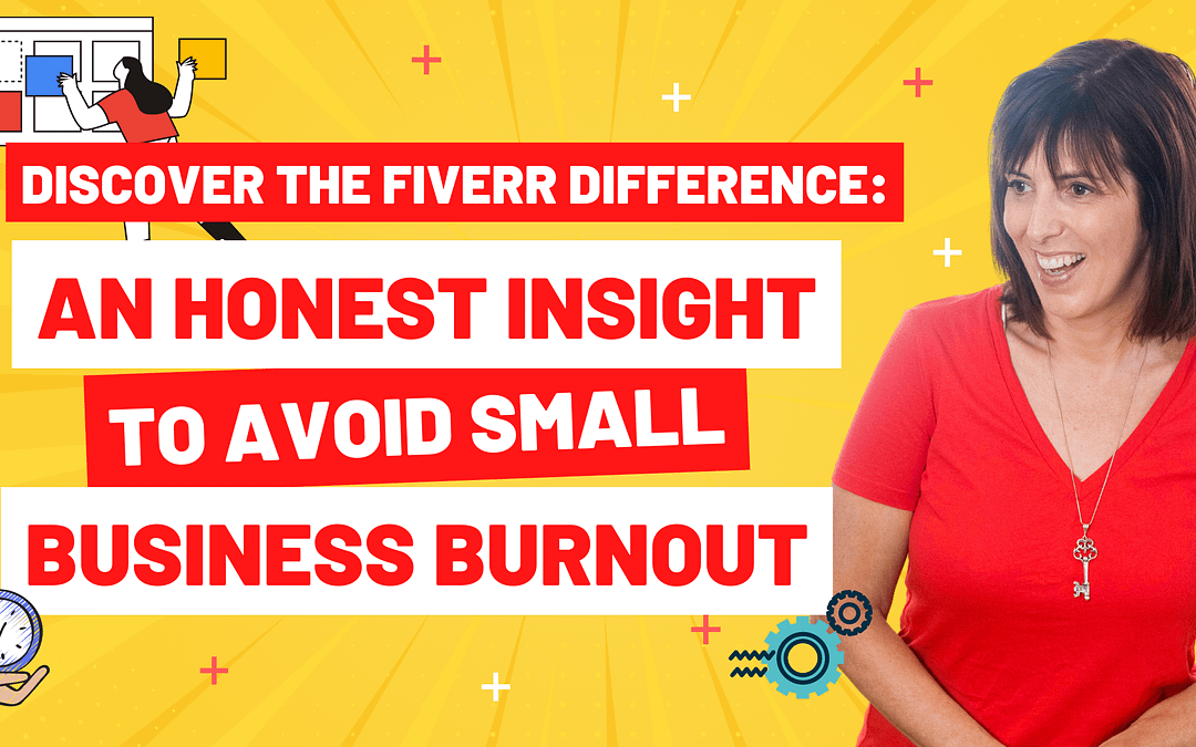 Discover the Fiverr Difference: An Honest Insight to Avoid Small Business Burnout
