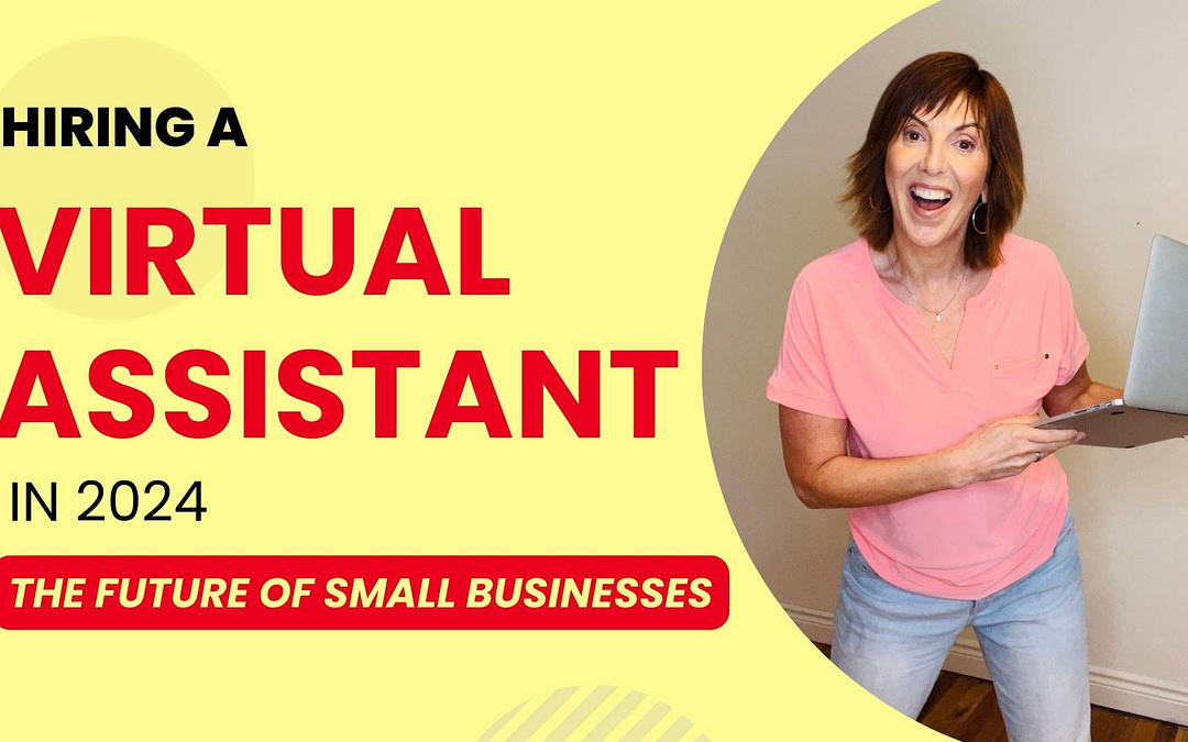 Hiring a Virtual Assistant in 2024: The Future of Small Businesses