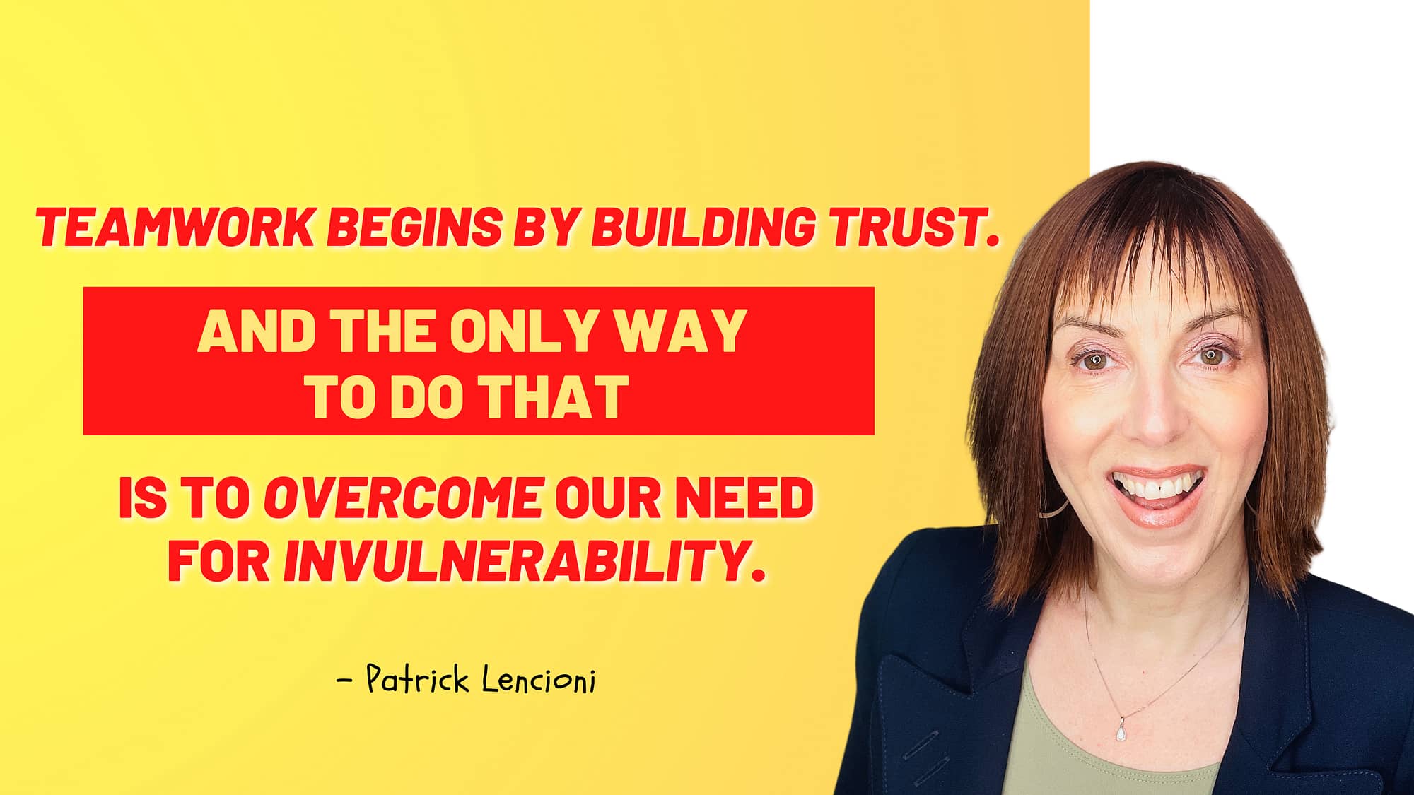 "Teamwork begins by building trust. And the only way to do that is to overcome our need for invulnerability." – Patrick Lencioni