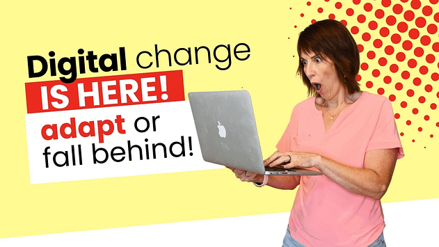 Digital change is here! Adapt or fall behind! 