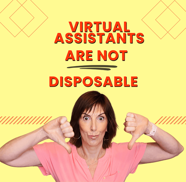 Virtual assistants are not disposable!